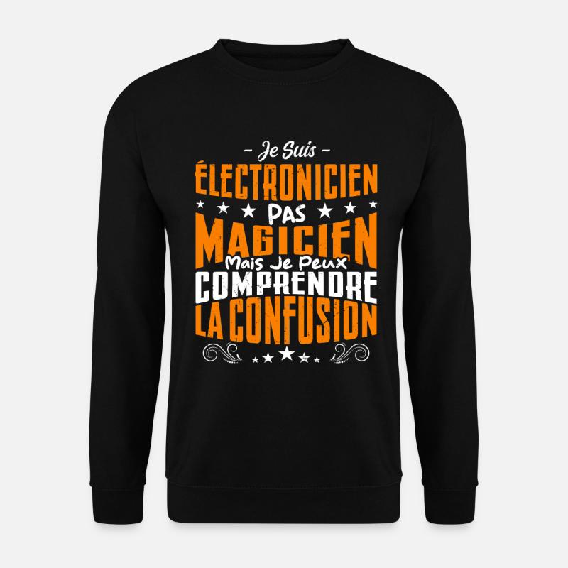 Je Suis électronicien Pas Magicien - Sweat-shirt Unisexe - noir