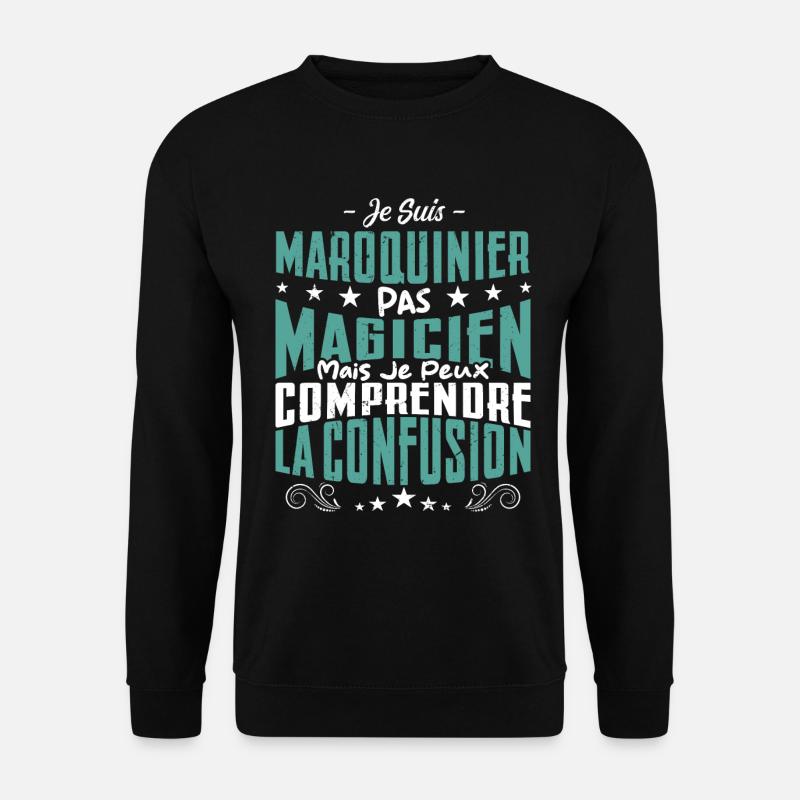 Je Suis Maroquinier Pas Magicien - Sweat-shirt Unisexe - noir