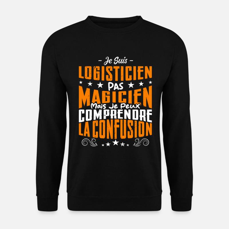 Je Suis Logisticien Pas Magicien - Sweat-shirt Unisexe - noir
