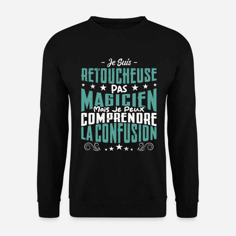 Je Suis Retoucheuse Pas Magicien - Sweat-shirt Unisexe - noir