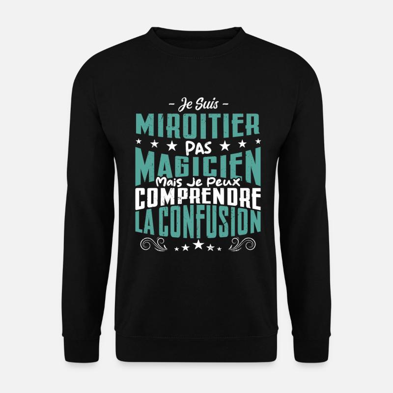 Je Suis Miroitier Pas Magicien - Sweat-shirt Unisexe - noir