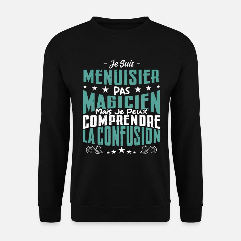 Je Suis menuisier Pas Magicien - Sweat-shirt Unisexe - noir