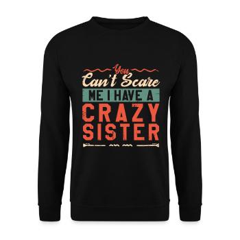 Du kannst mich nicht erschrecken, ich habe eine verrückte Schwester - Unisex Pullover - Schwarz - Vorne - Alina (178cm) & Michal (187cm)