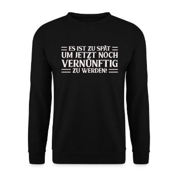 Es Ist Zu Spät Um Jetzt Noch Vernünftig Zu Werden - Unisex Pullover - Schwarz - Vorne - Alina (178cm) & Michal (187cm)