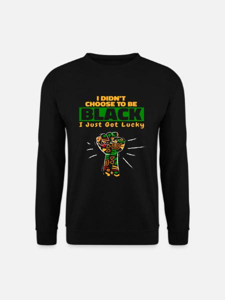 Ich habe mir nicht ausgesucht, schwarz zu sein, ich hatte einfach Glück - Unisex Pullover - Schwarz