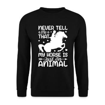 Never tell me my horse is just an animal - - Unisex Sweatshirt - black - Front - Alina (178cm) & Michal (187cm)