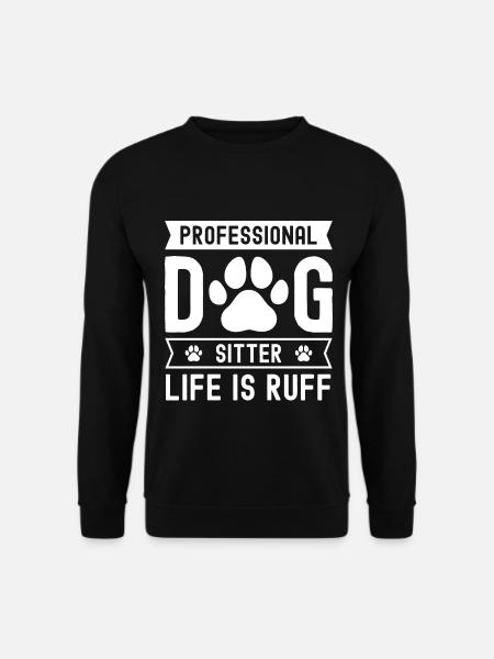 Professioneller Hundesitter Life Is Ruff - Unisex Pullover - Schwarz