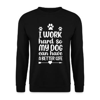 Je travaille dur pour donner à mon chien une vie meilleure. - Sweat-shirt Unisexe - noir - Devant - Alina (178cm) & Michal (187cm)