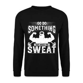 Go and do something that will make you sweat. - Unisex Sweatshirt - black - Front - Alina (178cm) & Michal (187cm)