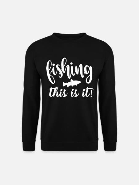 Fishing That's it - - Unisex Sweatshirt - black