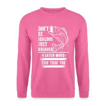 Don't be jealous just because I have more fish. - Unisex Sweatshirt - pink - Front