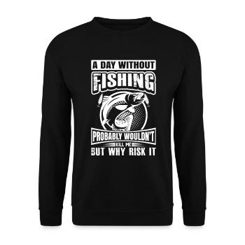 A day without fishing probably wouldn't make me - Unisex Sweatshirt - black - Front - Alina (178cm) & Michal (187cm)