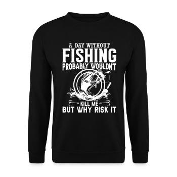 A day without fishing probably wouldn't make me - Unisex Sweatshirt - black - Front - Alina (178cm) & Michal (187cm)