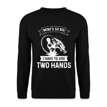 Mine is so big that I use two hands. - Unisex Sweatshirt - black - Front - Alina (178cm) & Michal (187cm)
