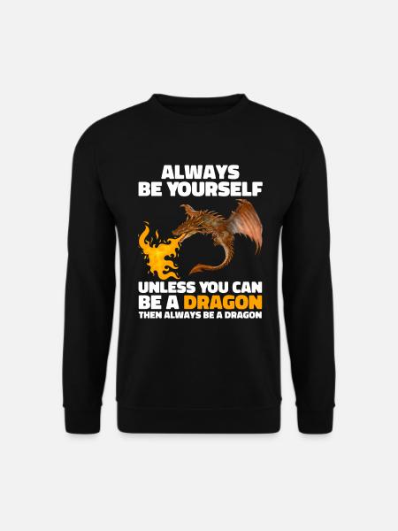 Sei immer du selbst, es sei denn, du kannst ein Drache sein - Unisex Pullover - Schwarz
