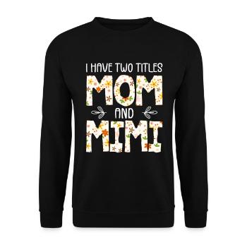 I Have Two Titles Mom And Mimi - Unisex Sweatshirt - black - Front - Alina (178cm) & Michal (187cm)