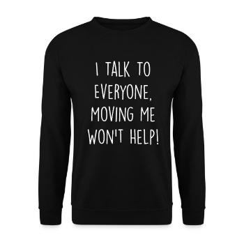 I Talk To Everyone Moving Me Won't Help - Sweat-shirt Unisexe - noir - Devant - Alina (178cm) & Michal (187cm)