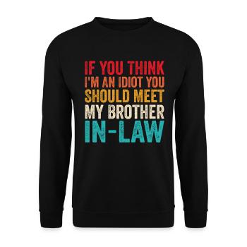 If You Think I'm Idiot Should Meet Brother In Law - Unisex Sweatshirt - black - Front - Alina (178cm) & Michal (187cm)