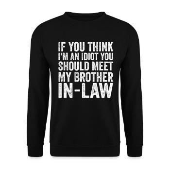 If You Think I'm Idiot Should Meet Brother In Law - Unisex Sweatshirt - black - Front - Alina (178cm) & Michal (187cm)