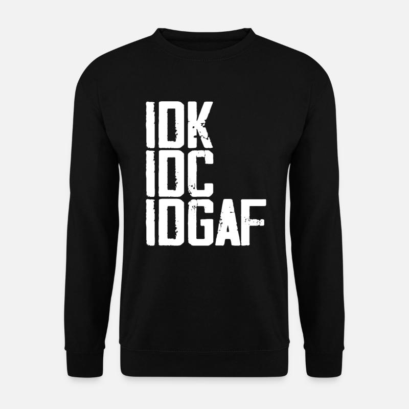 IDK, IDC, IDGAF Lustiges Zitat - Unisex Pullover - Schwarz