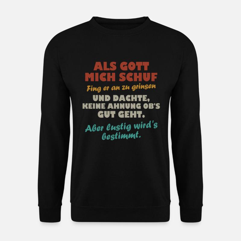 Als Gott mich schuf fing - Unisex Pullover - Schwarz