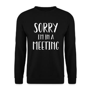 Sorry I'm in a meeting - Unisex Sweatshirt - black - Front - Alina (178cm) & Michal (187cm)