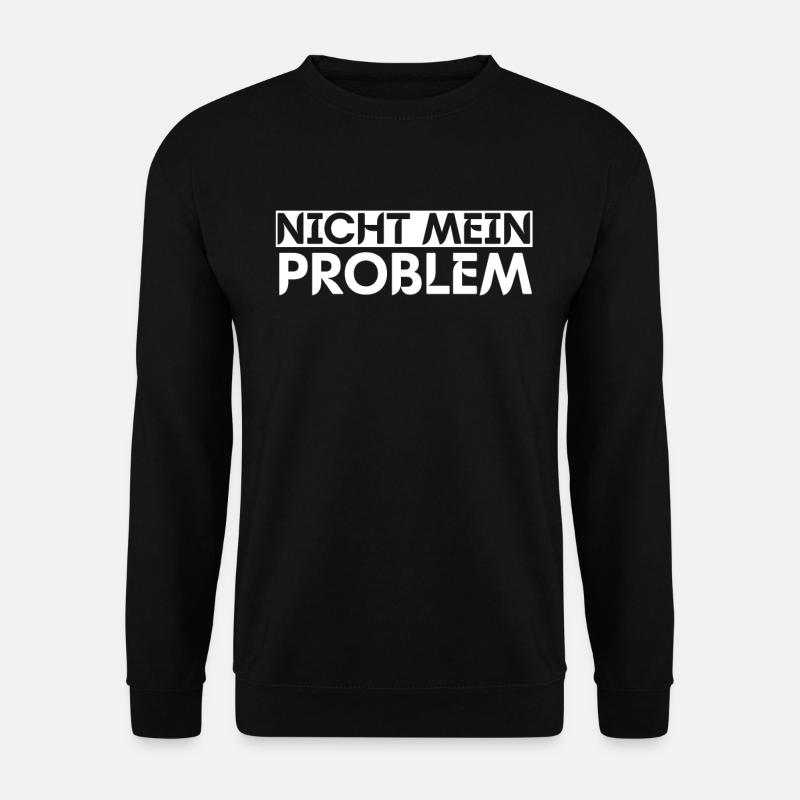 Nicht Mein Problem - Unisex Pullover - Schwarz