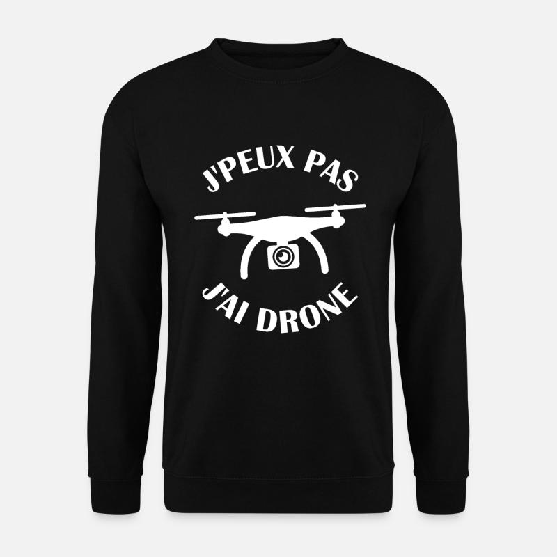 J peux pas j ai Drone - Sweat-shirt Unisexe - noir