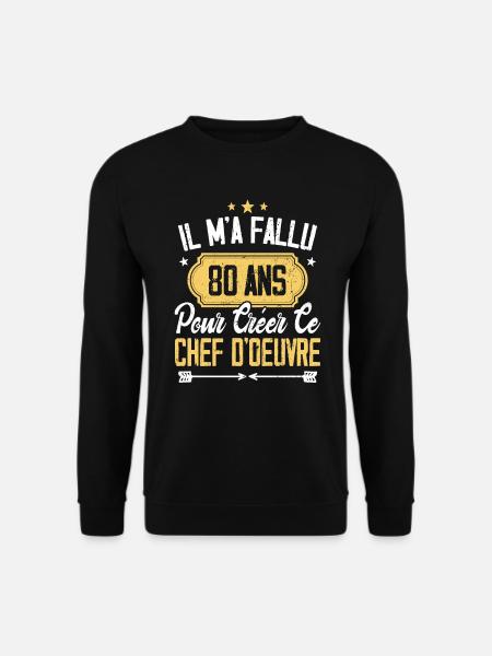 Cadeau Anniversaire 80 Ans Chef D'oeuvre Humour - Sweat-shirt Unisexe - noir