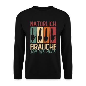 Natürlich brauche ich die alle Kettensäge Motorsäg - Unisex Pullover - Schwarz - Vorne - Alina (178cm) & Michal (187cm)