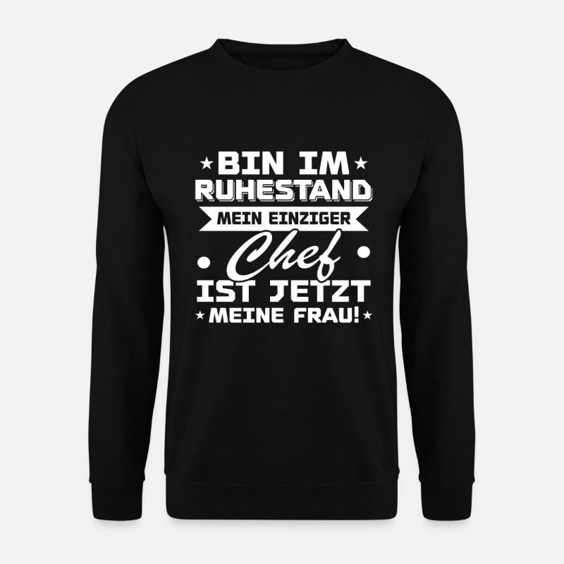 Bin im ruhestand mein einziger chef ist jetzt - Unisex Pullover - Schwarz