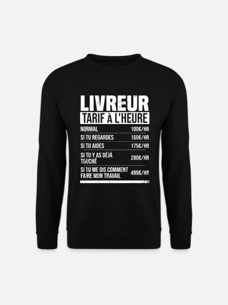 Livreur tarif à l'heure idée cadeau humour - Sweat-shirt Unisexe - noir