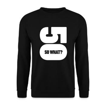 50 - so what? 50. Geburtstag Geschenk - Unisex Pullover - Schwarz - Vorne - Alina (178cm) & Michal (187cm)