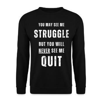 You may see me struggle but never see me quit. - Unisex Sweatshirt - black - Front - Alina (178cm) & Michal (187cm)