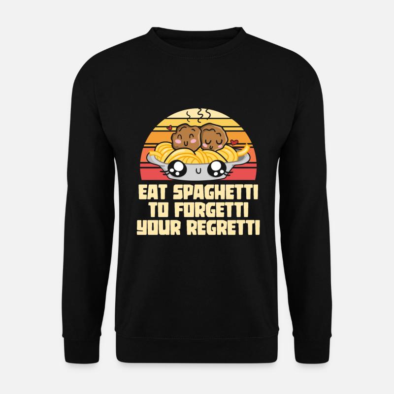 Eat Spaghetti To Forgetti Your Regretti - Unisex Pullover - Schwarz