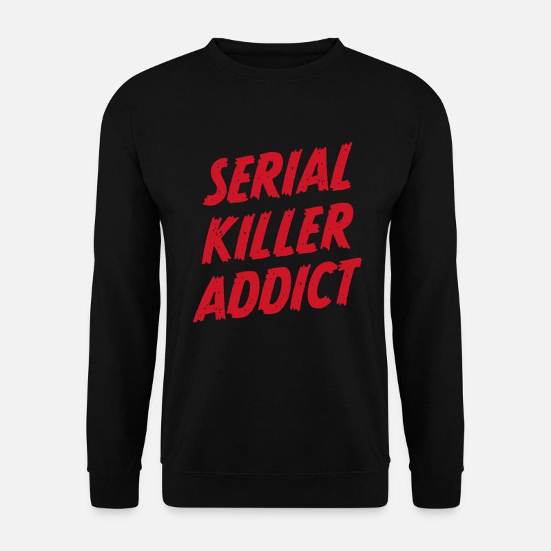 Serienmörder-Süchtiger - Unisex Pullover - Schwarz