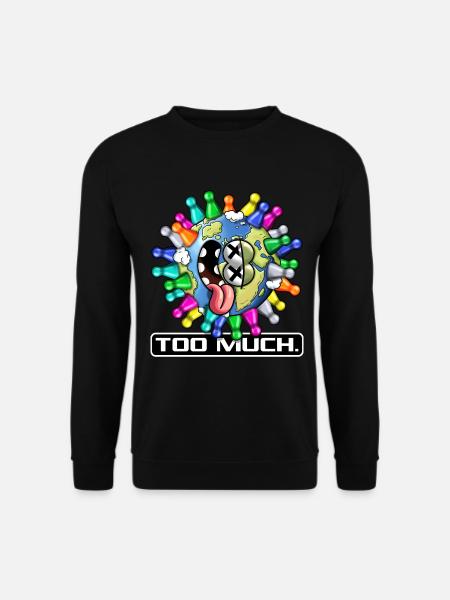Too much. - Unisex Pullover - Schwarz