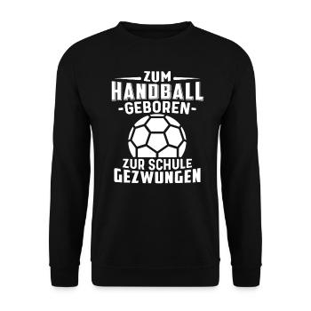 Zum Handball geboren zur Schule gezwungen Handball - Unisex Pullover - Schwarz - Vorne - Alina (178cm) & Michal (187cm)
