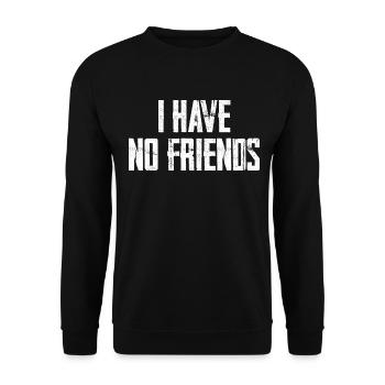 I Have No Friends - Unisex Sweatshirt - black - Front - Alina (178cm) & Michal (187cm)