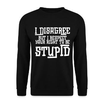 I Disagree But I Respect Your Right To Be Stupid - Unisex Sweatshirt - black - Front - Alina (178cm) & Michal (187cm)