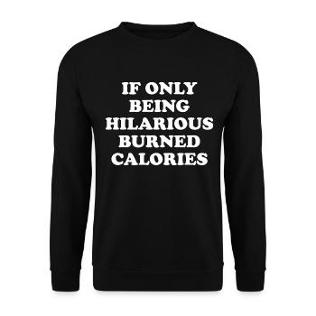 If Only Being Hilarious Burned Calories - Unisex Pullover - Schwarz - Vorne - Alina (178cm) & Michal (187cm)