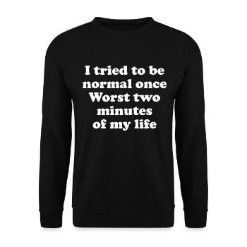 I Tried To Be Normal Once Lustiger Spruch - Unisex Pullover - Schwarz - Vorne - Alina (178cm) & Michal (187cm)