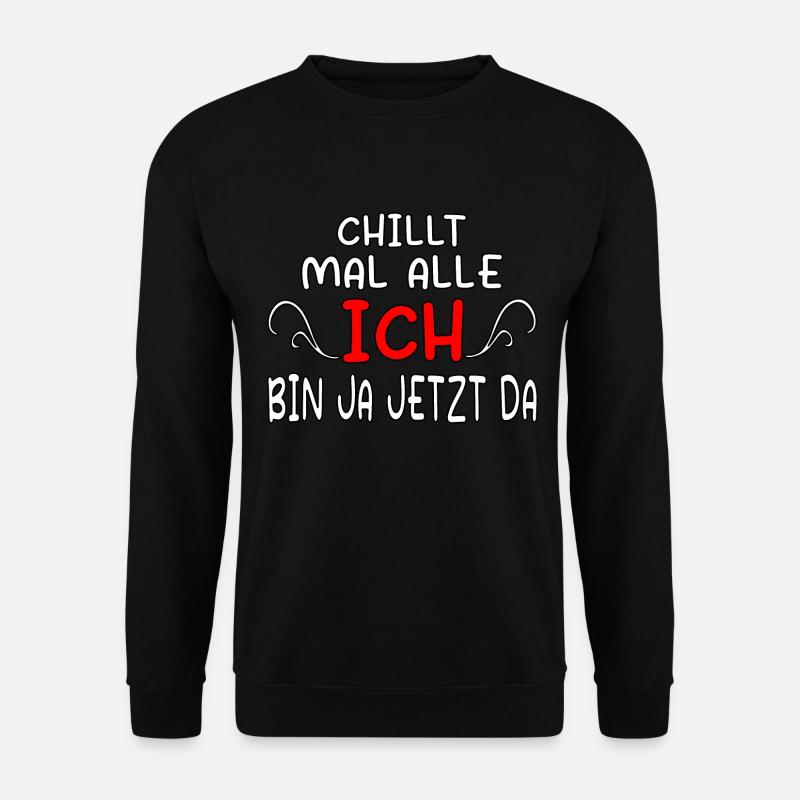 Chillt mal alle Ich bin ja jetzt da - fun Gift - Unisex Pullover - Schwarz