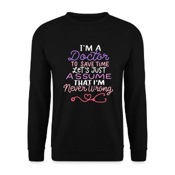 Je suis un docteur T-shirt Drôle docteur toujours raison - Sweat-shirt Unisexe - noir - Devant - Alina (178cm) & Michal (187cm)