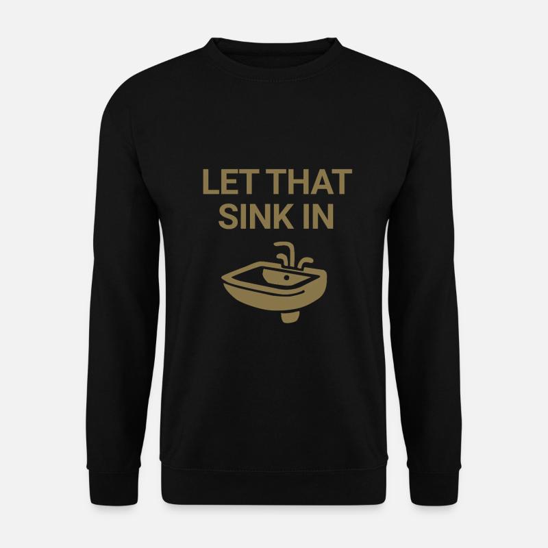 Let that sink in - Unisex Pullover - Schwarz