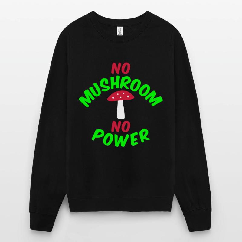 Pas de champignon pas de puissance (agaric de mouche) Sweat-shirt Unisexe