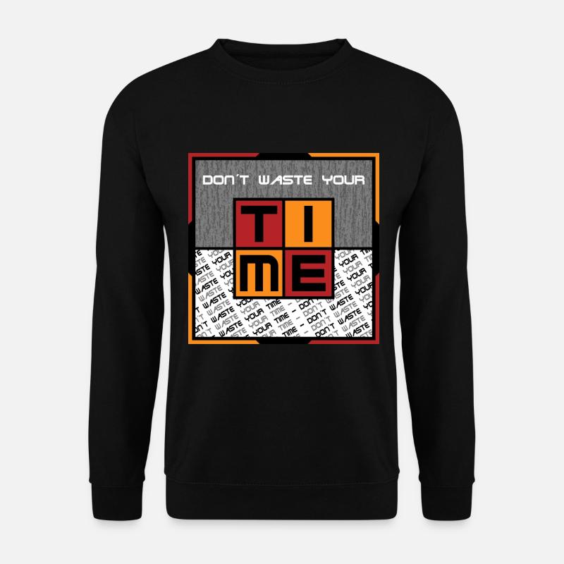 Dont waste your time - Unisex Sweatshirt - black