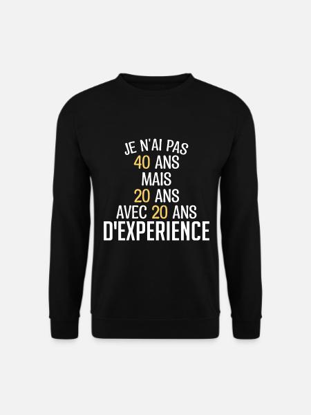 Je N'ai Pas 40 Ans. J'ai 20 Avec 20 D'expérience - Sweat-shirt Unisexe - noir