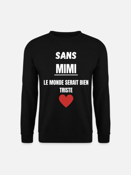 Sans Mimi, le monde serait bien triste - Sweat-shirt Unisexe - noir