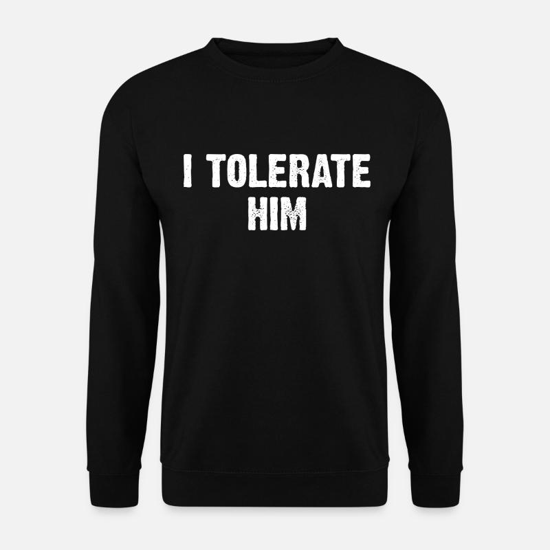 I Tolerate Him - Unisex Pullover - Schwarz